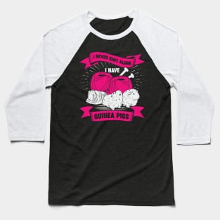 I Never Knit Alone I Have Guinea Pigs Baseball T-Shirt